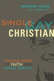 Single, Gay, Christian Â€“ A Personal Journey Of Faith And Sexual Identity