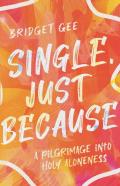Single, Just Because Â€“ A Pilgrimage Into Holy Aloneness