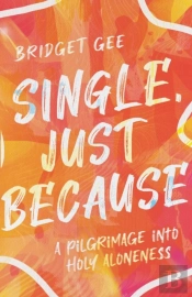 Single, Just Because Â€“ A Pilgrimage Into Holy Aloneness