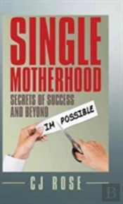 Single Motherhood: Secrets Of Success And Beyond