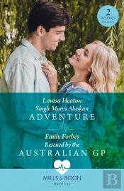 Single Mum'S Alaskan Adventure / Rescued By The Australian Gp