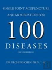 Single Point Acupuncture And Moxibustion For 100 Diseases