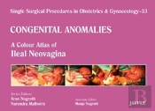 Single Surgical Procedures In Obstetrics And Gynaecology - 33 - Congenital Anomalies: A Colour Atlas Of Ileal Neovagina