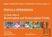 Single Surgical Procedures In Obstetrics And Gynaecology - 34 - Fistula Operations: A Colour Atlas Of Rectovaginal And Vesicovaginal Fistula