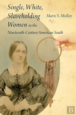 Bertrand.pt - Single, White, Slaveholding Women In The Nineteenth-Century American South