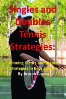 Singles And Doubles Tennis Strategies: Winning Tactics And Mental Strategies To Beat Anyone
