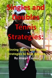 Singles And Doubles Tennis Strategies: Winning Tactics And Mental Strategies To Beat Anyone