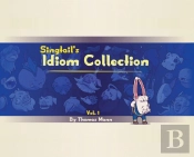 Singtail'S Idiom Collection: Vol. 1