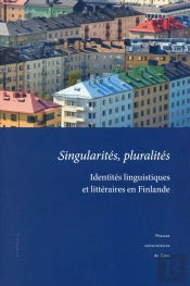 Singularités, Pluralités : Identités Linguistiques Et Littéraires En Finlande
