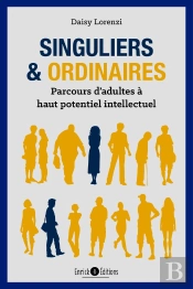 Singuliers Et Ordinaires ; Parcours D'Adultes À Haut Potentiel Intellectuel