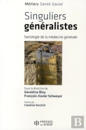 Singuliers Généralistes ; Sociologie De La Médecine Générale