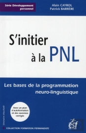 S'Initier À La Pnl ; Les Bases De La Programmation Neuro-Linguistique