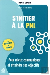 S'Initier À La Pnl ; Pour Atteindre Ses Buts Et Mieux Communiquer