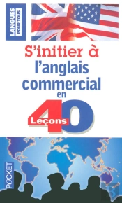 S'Initier À L'Anglais Commercial En 40 Leçons