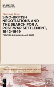 Sino-British Negotiations And The Search For A Post-War Settlement, 1942â€“1949
