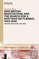 Sino-British Negotiations And The Search For A Post-War Settlement, 1942â€“1949