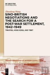 Sino-British Negotiations And The Search For A Post-War Settlement, 1942â€“1949