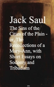 Sins Of The Cities Of The Plain - Or, The Rec Short Essays On Sodomy And Tribadism