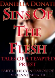 Sins Of The Flesh: Tales Of A Tempted Priest: Part One -The Confession Of Vivienne Mercer