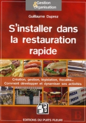 S'Installer Dans La Restauration Rapide ; Création, Gestion,Législation, Fiscalité... Comment Développer Et Dynamiser Ses Activités