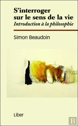 Bertrand.pt - S'Interroger Sur Le Sens De La Vie ; Introduction À La Philosophie