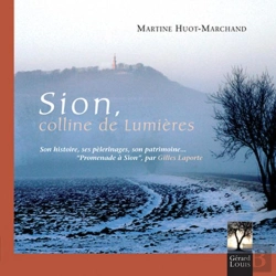Bertrand.pt - Sion, Colline De Lumières ; Son Histoire, Ses Pèlerinages, Son Patrimoine...