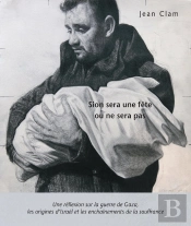 Sion Sera Une Fête Ou Ne Sera Pas : Une Réflexion Sur La Guerre De Gaza, Les Origines D'Israël Et Les Enchaînements De La Souffrance