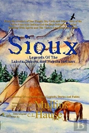Sioux Legends Of The Lakota, Dakota, And Nakota Indians
