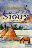 Sioux Legends Of The Lakota, Dakota, And Nakota Indians