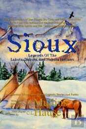 Sioux Legends Of The Lakota, Dakota, And Nakota Indians