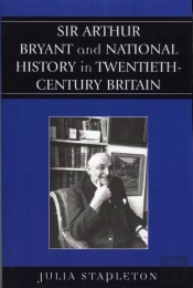 Sir Arthur Bryant And National History In Twentieth-Century Britain