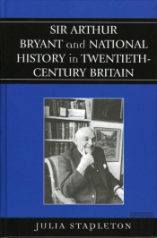 Sir Arthur Bryant And National History In Twentieth-Century Britain