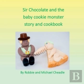 Sir Chocolate And The Baby Cookie Monster Story And Cookbook