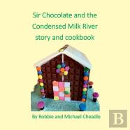 Sir Chocolate And The Condensed Milk River Story And Cookbook (Square)