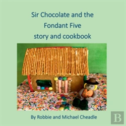 Bertrand.pt - Sir Chocolate And The Fondant Five Story And Cookbook