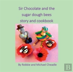 Bertrand.pt - Sir Chocolate And The Sugar Dough Bees Story And Cookbook