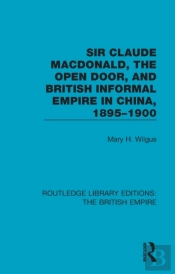 Sir Claude Macdonald, The Open Door, And British Informal Empire In China, 1895-1900