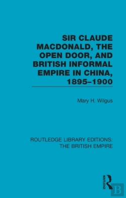 Bertrand.pt - Sir Claude Macdonald, The Open Door, And British Informal Empire In China, 1895-1900