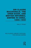 Sir Claude Macdonald, The Open Door, And British Informal Empire In China, 1895-1900