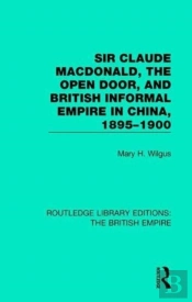 Sir Claude Macdonald, The Open Door, And British Informal Empire In China, 1895-1900