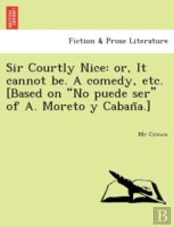 Bertrand.pt - Sir Courtly Nice: Or, It Cannot Be. A Co