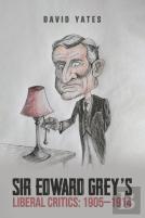 Sir Edward Greyâ€™S Liberal Critics: 1905â€“1914