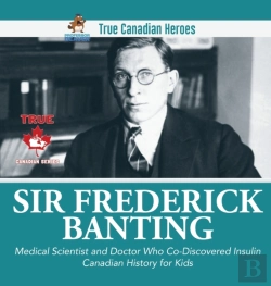 Bertrand.pt - Sir Fredrick Banting - Medical Scientist And Doctor Who Co-Discovered Insulin Canadian History For Kids True Canadian Heroes