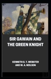 Sir Gawain And The Green Knight By Kenneth G. T. Webster W. A. Neilson (Illustrated Edition)