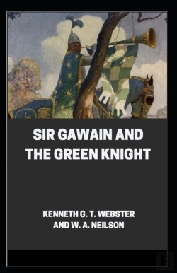 Bertrand.pt - Sir Gawain And The Green Knight By Kenneth G. T. Webster W. A. Neilson (Illustrated Edition)