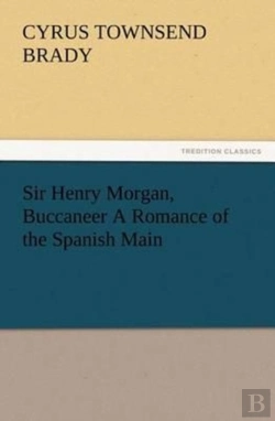 Bertrand.pt - Sir Henry Morgan, Buccaneer A Romance Of The Spanish Main