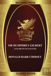 Sir Humphrey Gilbert: Elizabeth'S Racket