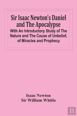 Bertrand.pt - Sir Isaac Newton'S Daniel And The Apocalypse; With An Introductory Study Of The Nature And The Cause Of Unbelief, Of Miracles And Prophecy
