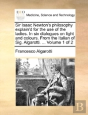 Sir Isaac Newton'S Philosophy Explain'D