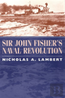 Sir John Fisher'S Naval Revolution